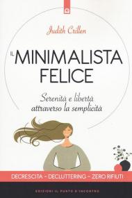 Il minimalista felice. Serenità e libertà attraverso la semplicità