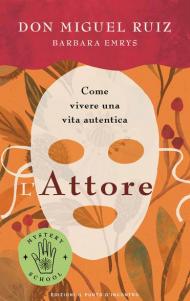 L' attore. Come vivere una vita autentica. Mystery school