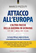 Attacco all'Europa. L'altra faccia della guerra in Ucraina. Ciò che i media non dicono. Le trame USA per colpire la Russia e destabilizzare il Vecchio Continente