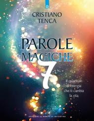 Parole magiche. Vol. 7: quantum di energia che ti cambia la vita, Il.