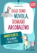 Oggi sono nuvola, domani arcobaleno. Mindfulness per bambini e adolescenti. Nuova ediz.