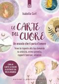 Le carte del cuore. Un oracolo che ti parla d’amore. Trova le risposte alle tue domande su amicizia, anima gemella, rapporti familiari, relazioni