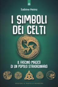 I simboli dei celti. Il fascino magico di un popolo straordinario. Nuova ediz.