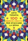 Arte terapia. 100 esercizi creativi per staccare la spina