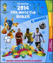 The official 2014 Fifa World Cup Brazil. Il manuale. Con adesivi