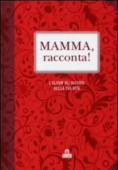 Mamma, racconta! L'album dei ricordi della tua vita