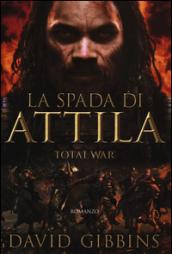 La spada di Attila. Total war. Rome