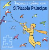 Impara i colori con il Piccolo Principe. Libro puzzle