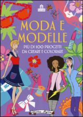 Moda e modelle. Più di 100 progetti da creare e colorare