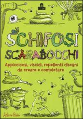 Schifosi scarabocchi. Appiccicosi, viscidi, repellenti disegni da creare e completare