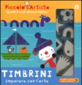 Timbrini. Imparare con l'arte. Piccolo artista. Con gadget