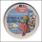 Costruisci la tua ballerina. Creative tube. Ediz. illustrata. Con gadget