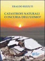 Catastrofi naturali o incuria dell'uomo?