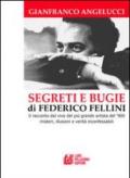 Segreti e bugie di Federico Fellini. Il racconto dal vivo del più grande artista del '900 misteri, illusioni e verità inconfessabili