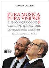 Pura musica pura visione. Ennio Morricone & Giuseppe Tornatore. Da «Nuovo cinema paradiso» a «La migliore offerta»