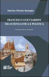 Francesco Guicciardini tra scienza etica e politica