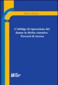 L'obbligo di riparazione del danno in diritto canonico. Percorsi di ricerca