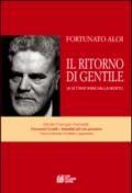 Il ritorno di Gentile (a settant'anni dalla morte). Atti del Convegno nazionale Giovanni Gentile