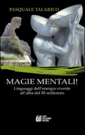 Magie mentali. Linguaggi dell'energia vivente all'alba del III millennio