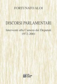 Discorsi parlamentari. Interventi alla Camera dei Deputati 1972-2001