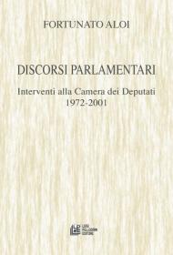 Discorsi parlamentari. Interventi alla Camera dei Deputati 1972-2001