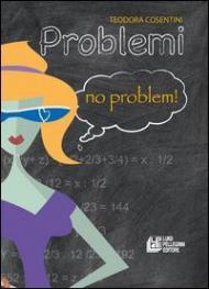 Problemi no problem. Per le Scuole superiori