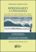 Riprendiamoci la pedagogia. Una critica etimo-epistemologica alle «scienze» della psiche. Psicologia, psichiatria e psicoanalisi