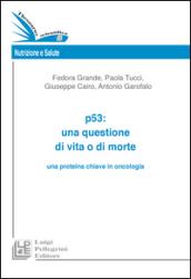 P53. Una questione di vita o di morte una proteina chiave in oncologia