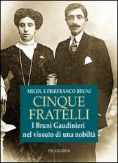 Cinque fratelli. I Bruni Gaudinieri nel vissuto di una nobiltà