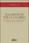 Alla regione per la Calabria. Discorsi pronunciati in Consiglio Regionale dal giugno 1990 al dicembre 1992