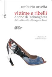 Vittime e ribelli donne di 'ndrangheta. Da Lea Garofalo a Giuseppina Pesce