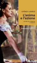 L' anima e l'azione. Scritti su cinema e teatro