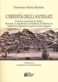 L' eredità degli antenati. Il lascito ancestrale di Italici, Romani e Longobardi nel folklore di Salerno tra religiosità popolare e sopravvivenze pagane