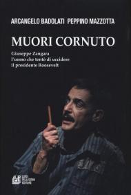 Muori cornuto. Giuseppe Zangara l'uomo che tentò di uccidere il presidente Roosevelt