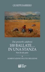 Dai proverbi calabresi. 100 ballate... In una stanza. Non di solo pane. Vol. 2: Alimentazione salute e religione.