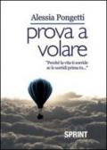 Prova a volare. Perché la vita ti sorride se le sorridi prima tu...