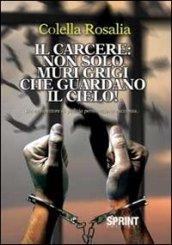 Il carcere. Non solo muri grigi che guardano il cielo. Un ex ispettore di polizia penitenziaria racconta