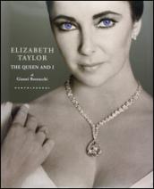 Elizabeth Taylor. The Queen and I. Ediz. illustrata