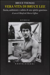 Vera vita di Bruce Lee. Storia, ambizioni e caduta di uno spirito guerriero