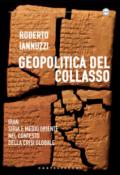 Geopolitica del collasso. Iran, Siria e Medio Oriente nel contesto della crisi globale