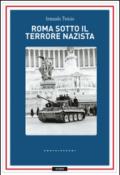 Roma sotto il terrore nazi-fascista. 8 settembre-4 giugno 1944
