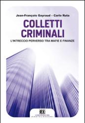 Colletti criminali. L'intreccio perverso tra mafie e finanze