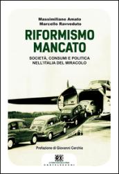 Il riformismo mancato. Società, consumi e politica nell'Italia del miracolo