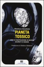 Pianeta tossico. Armi di distruzione di massa. Segreti e insidie