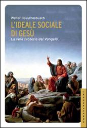 L'ideale sociale di Gesù. La vera filosofia del Vangelo