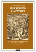 Un paradiso scomparso. La storia dei Gesuiti in America del Sud tra il XVII e il XVIII secolo