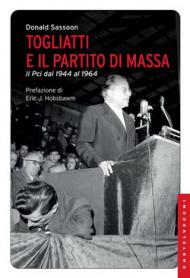 Togliatti e il partito di massa. Il PCI dal 1944 al 1964