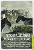 Perché alle zebre non viene l'ulcera? La più istruttiva e divertente guida allo stress e alle malattie che produce. Con tutte le soluzioni per vincerlo