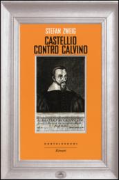 Castellio contro Calvino. Una coscienza contro la forza