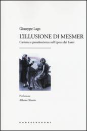 L'illusione di Mesmer. Carisma e pseudoscienza nell'epoca dei Lumi